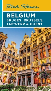 Rick Steves Belgium: Bruges, Brussels, Antwerp & Ghent