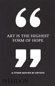 Art Is the Highest Form of Hope & Other Quotes by Artists