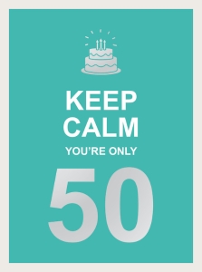 Keep Calm You're Only 50