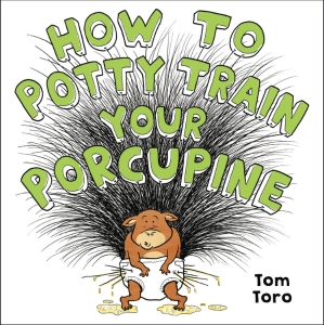 How to Potty Train Your Porcupine