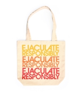 Ejaculate Responsibly Tote Bag